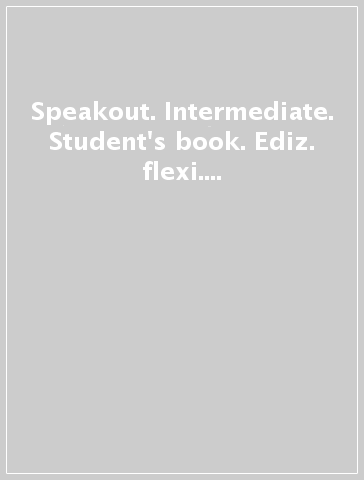 Speakout. Intermediate. Student's book. Ediz. flexi. Per le Scuole superiori. Con 2 espansioni online. Vol. 1