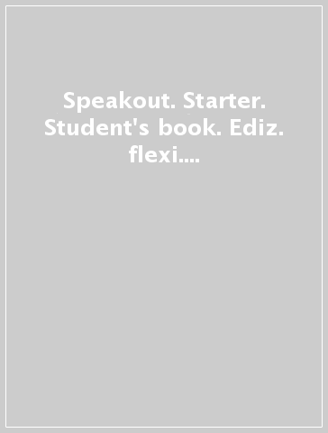 Speakout. Starter. Student's book. Ediz. flexi. Per le Scuole superiori. Con 2 espansioni online. Vol. 1