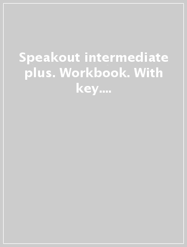 Speakout intermediate plus. Workbook. With key. Per le Scuole superiori. Con espansione online