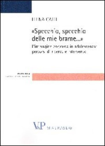 Specchio, specchio delle mie brame. L'immagine corporea in adolescenza: percorsi di ricerca e intervento - Elena Gatti