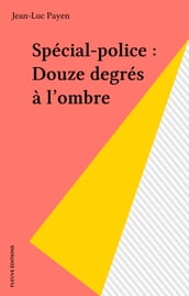 Spécial-police : Douze degrés à l ombre