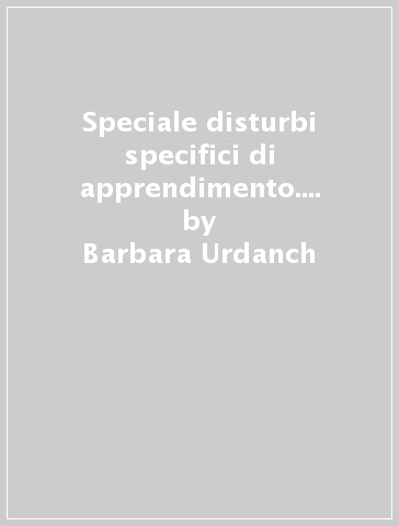 Speciale disturbi specifici di apprendimento. Scienze. Vol. 1 - Barbara Urdanch