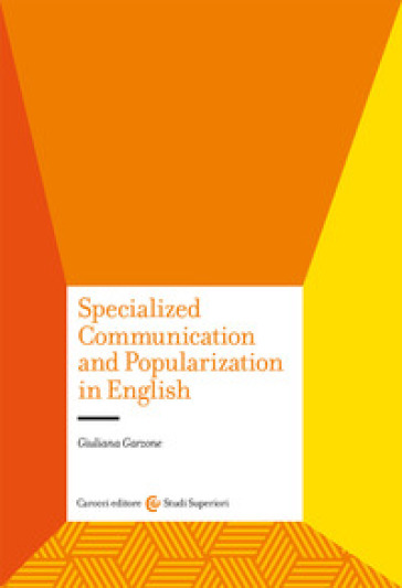 Specialized communication and popularization in English - Giuliana Garzone