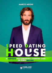 Speed dating house. Il metodo per comprare e vendere casa in tempi record. Ediz. integrale