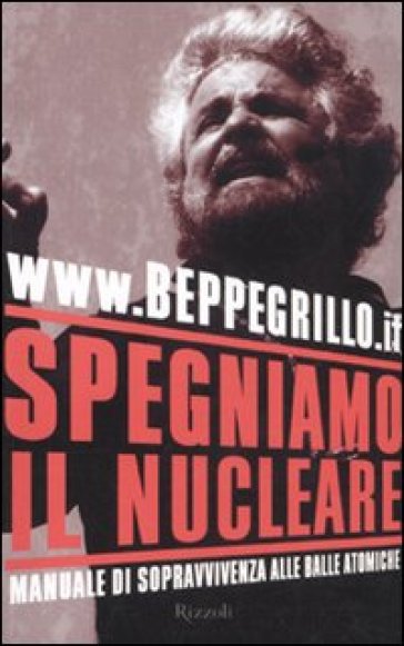 Spegniamo il nucleare. Manuale di sopravvivenza alle balle atomiche - Beppe Grillo