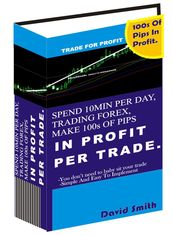 Spend 10 Minutes per day Trading Forex, Make 100s of Pips of Profit per Trade