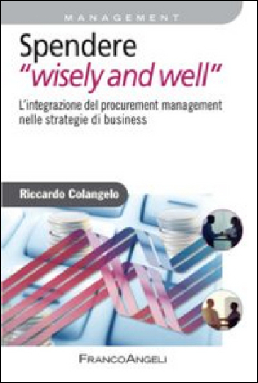 Spendere «wisely and well». L'integrazione del procurement management nelle strategie di business - Riccardo Colangelo