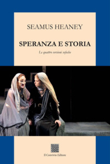 Speranza e storia. Le quattro versioni sofoclee - Seamus Heaney