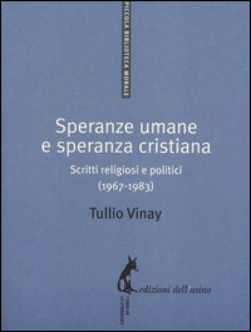 Speranze umane e speranza cristiana. Scritti religiosi e politici (1967-1983) - Tullio Vinay