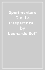 Sperimentare Dio. La trasparenza di tutte le cose