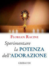 Sperimentare la potenza dell adorazione. 9 meditazioni