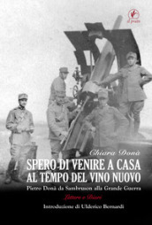 Spero di venire a casa al tempo del vino nuovo. Piero Donà da Sambruson alla Grande Guerra