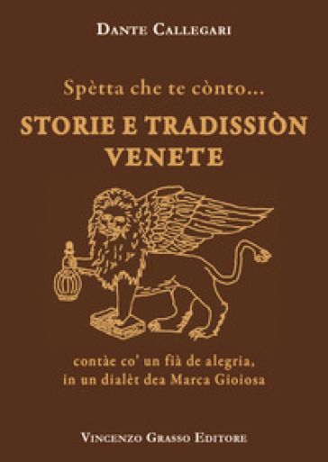 Spètta che te cònto... Storie e tradissiòn venete contàe co' un fià de alegria, in un dialèt dea Marca Gioiosa - Dante Callegari