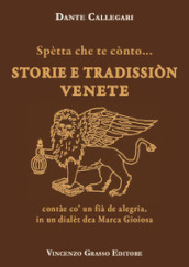 Spètta che te cònto... Storie e tradissiòn venete contàe co  un fià de alegria, in un dialèt dea Marca Gioiosa