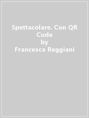 Spettacolare. Con QR Code - Francesca Reggiani