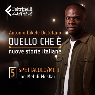 Spettacolo e miti con Mehdi Meskar - Ep. 5 - Antonio Dikele Distefano