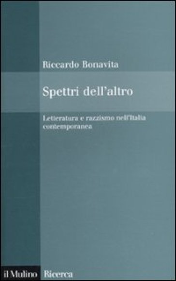 Spettri dell'altro. Letteratura e razzismo nell'Italia contemporanea - Riccardo Bonavita