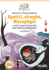 Spettri, streghe, Mazapègul e altri esseri fantastici dell Emilia Romagna. Con audiolibro