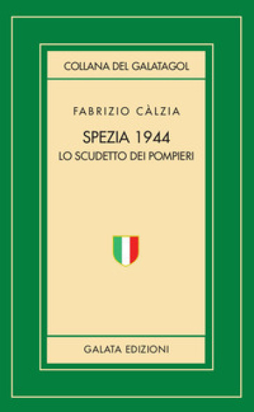 Spezia 1944. Lo scudetto dei pompieri - Fabrizio Càlzia