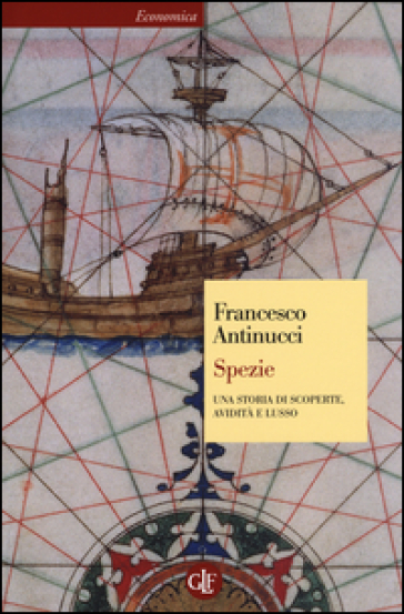 Spezie. Una storia di scoperte, avidità e lusso - Francesco Antinucci