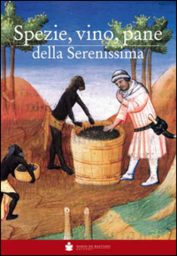 Spezie, vino, pane della Serenissima - Giampiero Rorato