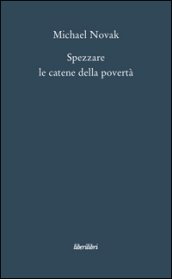 Spezzare le catene della povertà. Saggi sul personalismo economico