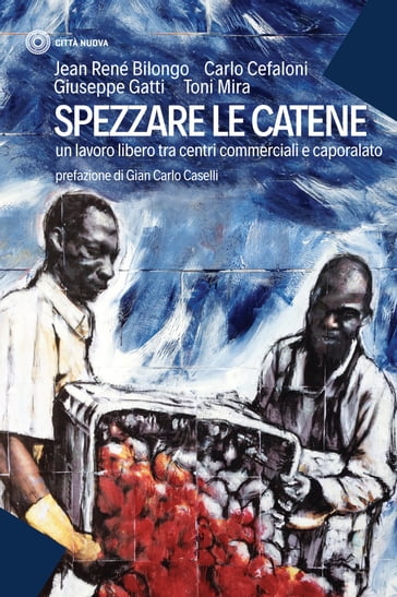 Spezzare le catene - Antonio Maria Mira - Carlo Cefaloni - Giuseppe Gatti - Jean René Bilongo