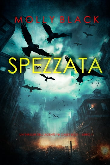 Spezzata (Un thriller dell'agente FBI Casey Bolt  Libro 1) - Molly Black