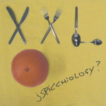 Spicchiology? - Xxl ( Xiu Xiu / Larsen )