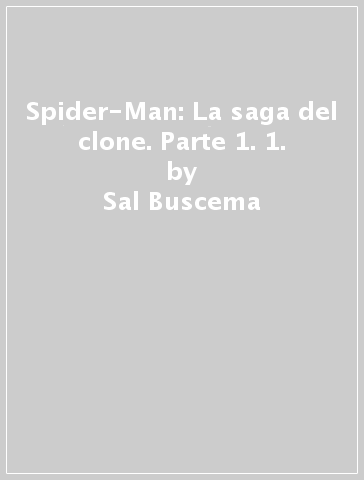 Spider-Man: La saga del clone. Parte 1. 1. - Sal Buscema - John M. De Matteis