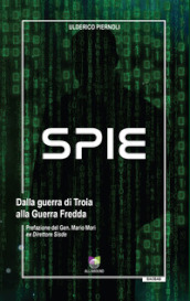 Spie. Dalla guerra di Troia alla Guerra Fredda