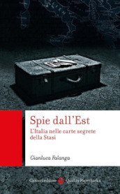 Spie dall Est. L Italia nelle carte segrete della Stasi