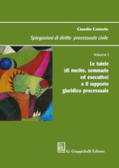 Spiegazioni di diritto processuale civile. 1: Le tutele (di merito, sommarie ed esecutive) e il rapporto giuridico processuale