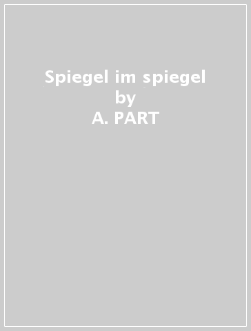 Spiegel im spiegel - A. PART