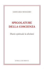 Spigolature della coscienza. Diario spirituale in aforismi