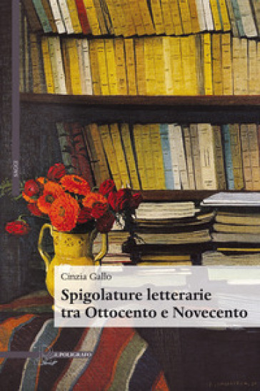Spigolature letterarie tra Ottocento e Novecento - Cinzia Gallo