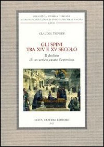 Gli Spini tra XIV e XV secolo. Il declino di un antico casato fiorentino - Claudia Tripodi