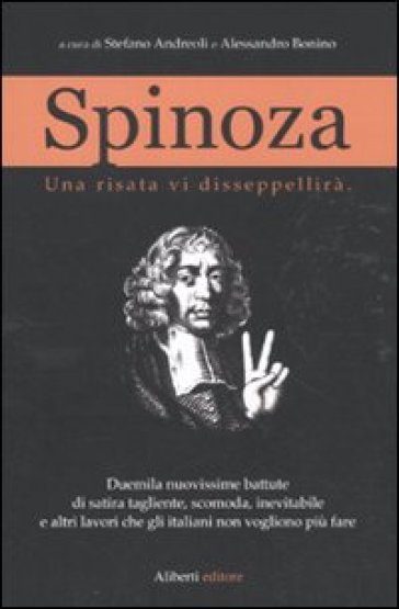 Spinoza. Una risata vi disseppellirà - Alessandro Bonino - Stefano Andreoli