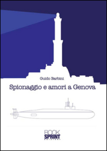 Spionaggio e amori a Genova - Guido Barbini