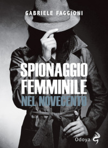 Spionaggio femminile nel Novecento - Gabriele Faggioni