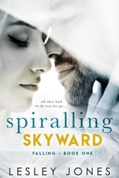 Spiralling Skywards. Book One Falling.