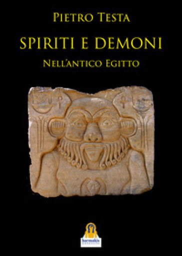 Spiriti e demoni. Nell'Antico Egitto - Pietro Testa