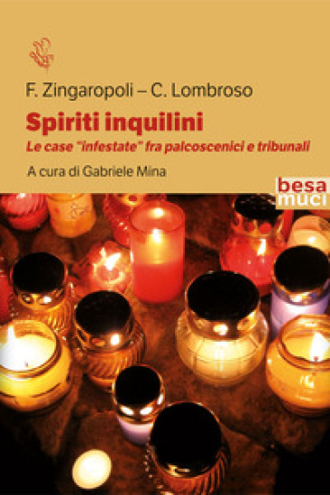 Spiriti inquilini. Le case «infestate» fra palcoscenici e tribunali - Francesco Zingaropoli - Cesare Lombroso