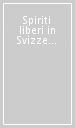 Spiriti liberi in Svizzera. La presenza di fuoriusciti italiani nella confederazione negli anni del fascismo e del nazismo (1922-1945)