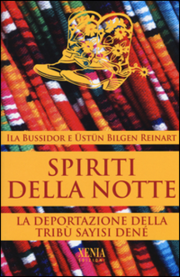 Spiriti della notte. La deportazione della tribù Sayisi Denè - Ila Bussidor - Ustun Bilgen Reinart