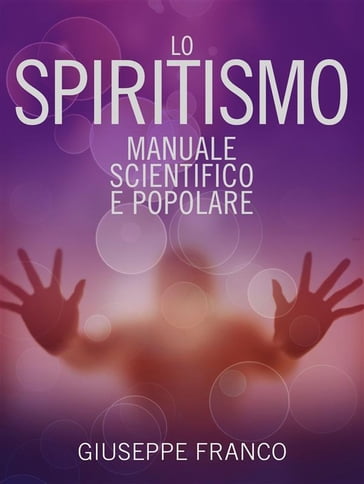 Lo Spiritismo - Manuale scientifico e popolare - Franco Giuseppe