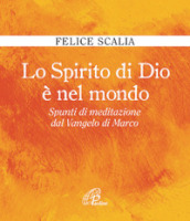 Lo Spirito di Dio è nel mondo. Spunti di meditazione dal Vangelo di Marco