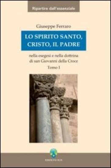 Lo Spirito Santo, Cristo, il Padre nella esegesi e nella dottrina di san Giovanni della Croce - Giuseppe Ferraro