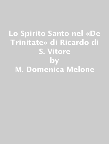 Lo Spirito Santo nel «De Trinitate» di Ricardo di S. Vitore - M. Domenica Melone
