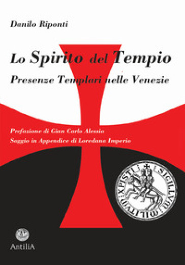 Lo Spirito del Tempio. Presenze templari nelle Venezie - Danilo Riponti